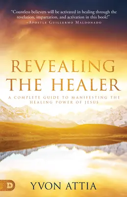 Den Heiler enthüllen: Ein vollständiger Leitfaden zur Manifestierung der Heilkraft Jesu - Revealing the Healer: A Complete Guide to Manifesting the Healing Power of Jesus