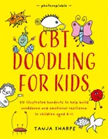 CBT Doodling für Kinder: 50 illustrierte Handouts zum Aufbau von Selbstvertrauen und emotionaler Widerstandsfähigkeit bei Kindern im Alter von 6-11 Jahren - CBT Doodling for Kids: 50 Illustrated Handouts to Help Build Confidence and Emotional Resilience in Children Aged 6-11