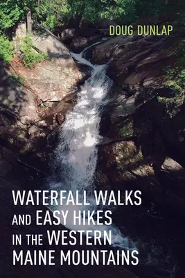 Wasserfallspaziergänge und leichte Wanderungen in den westlichen Maine Mountains - Waterfall Walks and Easy Hikes in the Western Maine Mountains