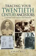Tracing Your Twentieth-Century Ancestors: Ein Leitfaden für Familienhistoriker - Tracing Your Twentieth-Century Ancestors: A Guide for Family Historians