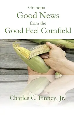 Großvater - Gute Nachrichten aus dem Kornfeld des guten Gefühls - Grandpa - Good News from the Good Feel Cornfield