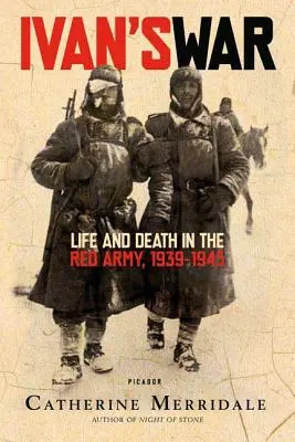 Iwans Krieg: Leben und Tod in der Roten Armee, 1939-1945 - Ivan's War: Life and Death in the Red Army, 1939-1945