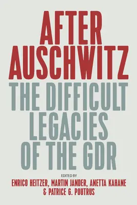 Nach Auschwitz: Das schwierige Vermächtnis der Gdr - After Auschwitz: The Difficult Legacies of the Gdr