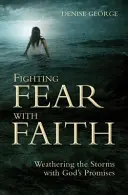 Furcht mit Glauben bekämpfen: Mit Gottes Verheißungen den Stürmen trotzen - Fighting Fear with Faith: Weathering the Storms with God's Promises