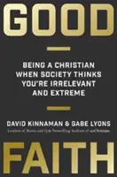 Guter Glaube: Christ sein, wenn die Gesellschaft einen für irrelevant und extrem hält - Good Faith: Being a Christian When Society Thinks You're Irrelevant and Extreme