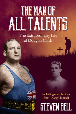 Ein Mann mit allen Talenten: Das außergewöhnliche Leben von Douglas 'duggy' Clark - A Man of All Talents: The Extraordinary Life of Douglas 'duggy' Clark