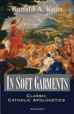 In weichen Gewändern: Klassische katholische Apologetik - In Soft Garments: Classic Catholic Apologetics