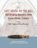 Das letzte Haus auf dem Hügel: Bachgebietsberichte aus Catalhoyuk, Türkei - Last House on the Hill: Bach Area Reports from Catalhoyuk, Turkey