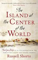 Die Insel im Zentrum der Welt - Die epische Geschichte des holländischen Manhattan und der vergessenen Kolonie, die Amerika prägte - Island at the Center of the World - The Epic Story of Dutch Manhattan and the Forgotten Colony that Shaped America