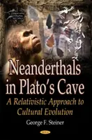 Neandertaler in Platos Höhle - Ein relativistischer Ansatz zur kulturellen Evolution - Neanderthals in Platos Cave - A Relativistic Approach to Cultural Evolution