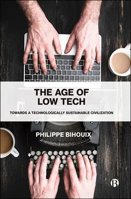 Das Zeitalter der Low Tech: Auf dem Weg zu einer technologisch nachhaltigen Zivilisation - The Age of Low Tech: Towards a Technologically Sustainable Civilization