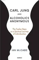 Carl Jung und die Anonymen Alkoholiker: Die Zwölf Schritte als spirituelle Reise der Individuation - Carl Jung and Alcoholics Anonymous: The Twelve Steps as a Spiritual Journey of Individuation