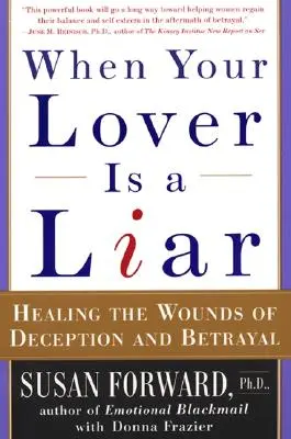 Wenn Ihr Liebhaber ein Lügner ist: Die Wunden von Täuschung und Verrat heilen - When Your Lover Is a Liar: Healing the Wounds of Deception and Betrayal