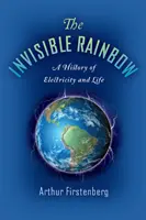 Der unsichtbare Regenbogen: Eine Geschichte der Elektrizität und des Lebens - The Invisible Rainbow: A History of Electricity and Life