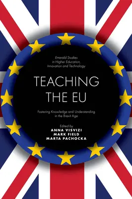 Die Eu unterrichten: Förderung von Wissen und Verständnis im Zeitalter des Brexit - Teaching the Eu: Fostering Knowledge and Understanding in the Brexit Age