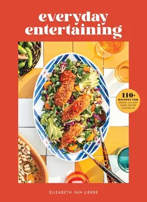 Everyday Entertaining: 110+ Rezepte für einen gelungenen Abend zu Hause - Everyday Entertaining: 110+ Recipes for Going All Out When You're Staying in