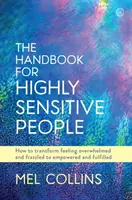 Das Handbuch für hochsensible Menschen: Wie Sie das Gefühl, überfordert zu sein, in Kraft und Erfüllung verwandeln - The Handbook for Highly Sensitive People: How to Transform Feeling Overwhelmed and Frazzled to Empowered and Fulfilled