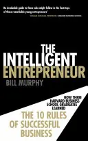 Intelligente Unternehmer - Wie drei Absolventen der Harvard Business School die 10 Regeln für erfolgreiche Unternehmen lernten - Intelligent Entrepreneur - How Three Harvard Business School Graduates Learned the 10 Rules of Successful Business