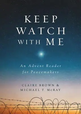 Halte mit mir Wache: Eine Adventslektüre für Friedensstifter - Keep Watch with Me: An Advent Reader for Peacemakers