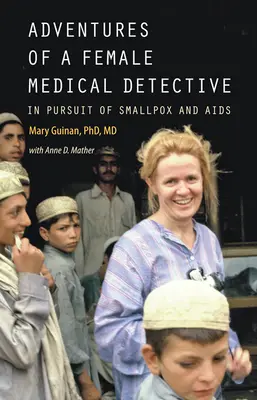 Abenteuer eines weiblichen medizinischen Detektivs: Auf der Suche nach den Pocken und AIDS - Adventures of a Female Medical Detective: In Pursuit of Smallpox and AIDS
