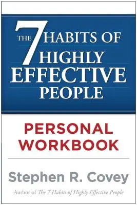 The 7 Habits of Highly Effective People - Persönliches Arbeitsbuch - The 7 Habits of Highly Effective People Personal Workbook