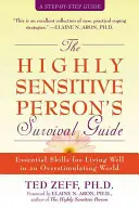 Der Überlebensführer für hochsensible Menschen: Grundlegende Fähigkeiten für ein gutes Leben in einer überstimulierenden Welt - The Highly Sensitive Person's Survival Guide: Essential Skills for Living Well in an Overstimulating World