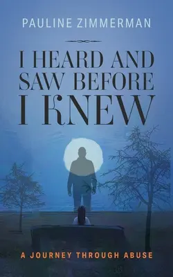 Ich hörte und sah, bevor ich es wusste - I Heard and Saw before I Knew