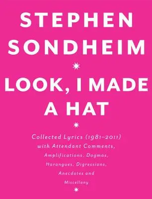 Seht her, ich habe einen Hut gemacht: Gesammelte Texte (1981-2011) mit begleitenden Kommentaren, Ergänzungen, Dogmen, Reden, Abschweifungen, Anekdoten und Mi - Look, I Made a Hat: Collected Lyrics (1981-2011) with Attendant Comments, Amplifications, Dogmas, Harangues, Digressions, Anecdotes and Mi