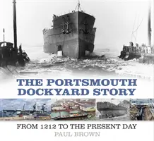 Die Geschichte der Werft von Portsmouth: Von 1212 bis zum heutigen Tag - The Portsmouth Dockyard Story: From 1212 to the Present Day