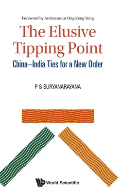 Der schwer fassbare Wendepunkt, Der: Chinesisch-indische Beziehungen für eine neue Ordnung - Elusive Tipping Point, The: China-India Ties for a New Order
