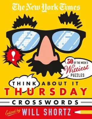 The New York Times Think about It Thursday Crossword Puzzles: 50 der witzigsten Rätsel der Woche von der New York Times - The New York Times Think about It Thursday Crossword Puzzles: 50 of the Week's Wittiest Puzzles from the New York Times