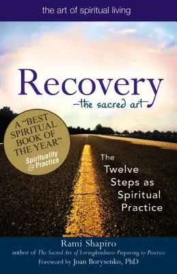 Genesung - Die heilige Kunst: Die Zwölf Schritte als spirituelle Praxis - Recovery--The Sacred Art: The Twelve Steps as Spiritual Practice