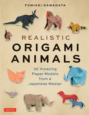Realistische Origami-Tiere: 32 verblüffende Papiermodelle von einem japanischen Meister - Realistic Origami Animals: 32 Amazing Paper Models from a Japanese Master