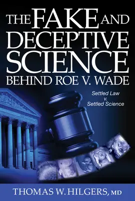 Die gefälschte und trügerische Wissenschaft hinter Roe V. Wade: Geltendes Recht? vs. Geltende Wissenschaft? - The Fake and Deceptive Science Behind Roe V. Wade: Settled Law? vs. Settled Science?