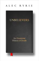Ungläubige - Eine emotionale Geschichte des Zweifels - Unbelievers - An Emotional History of Doubt