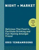 Nacht + Markt: Leckeres thailändisches Essen zum Trinken und Spaß haben unter Freunden ein Kochbuch - Night + Market: Delicious Thai Food to Facilitate Drinking and Fun-Having Amongst Friends a Cookbook