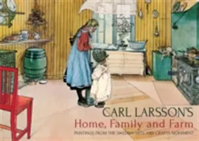 Carl Larssons Haus, Familie und Hof: Gemälde aus der schwedischen Kunstgewerbe-Bewegung - Carl Larsson's Home, Family and Farm: Paintings from the Swedish Arts and Crafts Movement