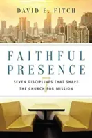 Treue Anwesenheit: Sieben Disziplinen, die die Kirche für die Mission prägen - Faithful Presence: Seven Disciplines That Shape the Church for Mission