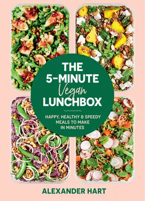 Die 5-Minuten-Vegan-Lunchbox: Fröhliche, gesunde und schnelle Mahlzeiten, die in wenigen Minuten zubereitet sind - The 5-Minute Vegan Lunchbox: Happy, Healthy & Speedy Meals to Make in Minutes