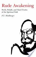 Unerwartetes Erwachen: Gefahren, Fallstricke und harte Wahrheiten auf dem spirituellen Weg - Rude Awakening: Perils, Pitfalls, and Hard Truths of the Spiritual Path