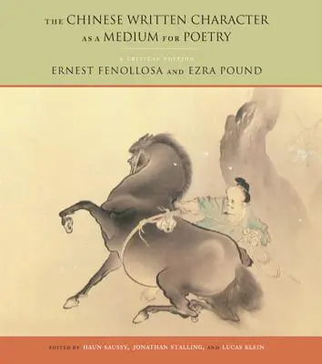 Das chinesische Schriftzeichen als Medium der Poesie: Eine kritische Ausgabe - The Chinese Written Character as a Medium for Poetry: A Critical Edition