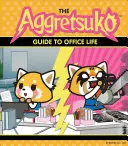 Der Aggretsuko-Leitfaden für das Büroleben: (Sanrio-Buch, Rote Panda-Comicfigur, Kawaii-Geschenk, schräger Humor für Tierliebhaber) - The Aggretsuko Guide to Office Life: (Sanrio Book, Red Panda Comic Character, Kawaii Gift, Quirky Humor for Animal Lovers)