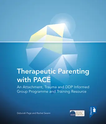 Therapeutic Parenting with Pace: Ein bindungs-, trauma- und ddp-informiertes Gruppenprogramm und Schulungsmaterial - Therapeutic Parenting with Pace: An Attachment, Trauma and Ddp Informed Group Programme and Training Resource