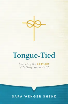 Mit der Zunge gefesselt: Die verlorene Kunst, über den Glauben zu sprechen - Tongue-Tied: Learning the Lost Art of Talking about Faith