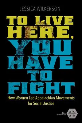 Um hier zu leben, muss man kämpfen: Wie Frauen die Bewegung für soziale Gerechtigkeit in den Appalachen anführten - To Live Here, You Have to Fight: How Women Led Appalachian Movements for Social Justice