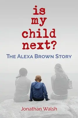 Ist mein Kind das nächste?: Die Geschichte von Alexa Brown - Is My Child Next?: The Alexa Brown Story