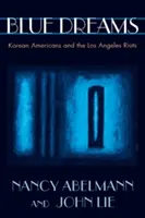Blaue Träume: Koreanische Amerikaner und die Unruhen in Los Angeles - Blue Dreams: Korean Americans and the Los Angeles Riots