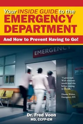 Ihr Leitfaden für die Notaufnahme: Und wie Sie es vermeiden, dorthin zu müssen! - Your Inside Guide to the Emergency Department: And How to Prevent Having to Go!