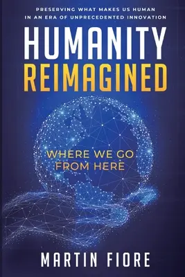 Die neu erfundene Menschheit: Wohin wir gehen - Humanity Reimagined: Where We Go From Here