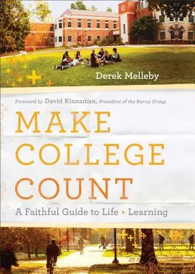 Das College soll zählen: Ein Leitfaden für das Leben und Lernen - Make College Count: A Faithful Guide to Life and Learning